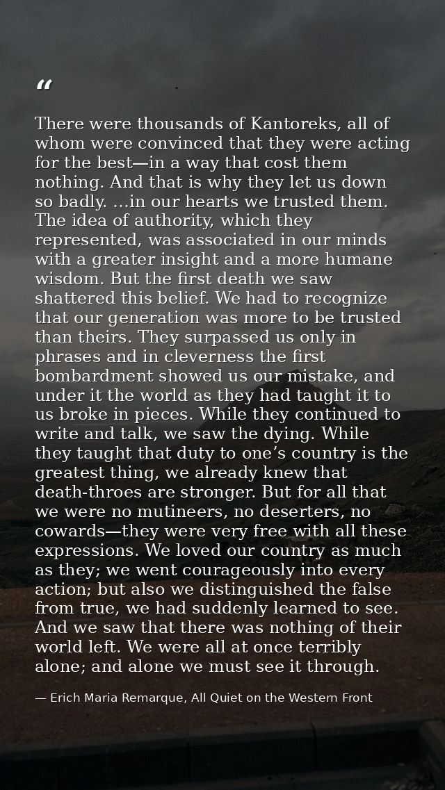 There were thousands of Kantoreks, all of whom were convinced that they were acting for the best—in a way that cost them — Erich Maria Remarque, All Quiet on the Western Front