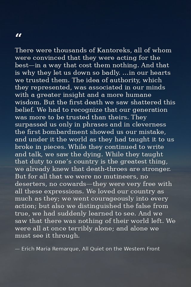 There were thousands of Kantoreks, all of whom were convinced that they were acting for the best—in a way that cost them — Erich Maria Remarque, All Quiet on the Western Front