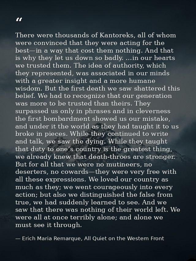 There were thousands of Kantoreks, all of whom were convinced that they were acting for the best—in a way that cost them — Erich Maria Remarque, All Quiet on the Western Front