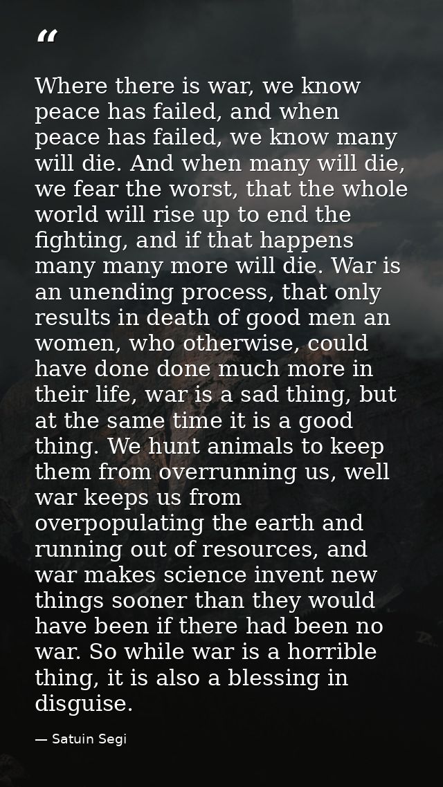 Where there is war, we know peace has failed, and when peace has failed, we know many will die. And when many will die,  — Satuin Segi