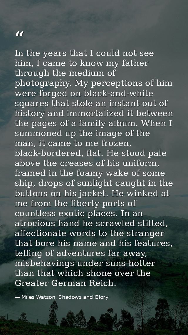 In the years that I could not see him, I came to know my father through the medium of photography. My perceptions of him — Miles Watson, Shadows and Glory