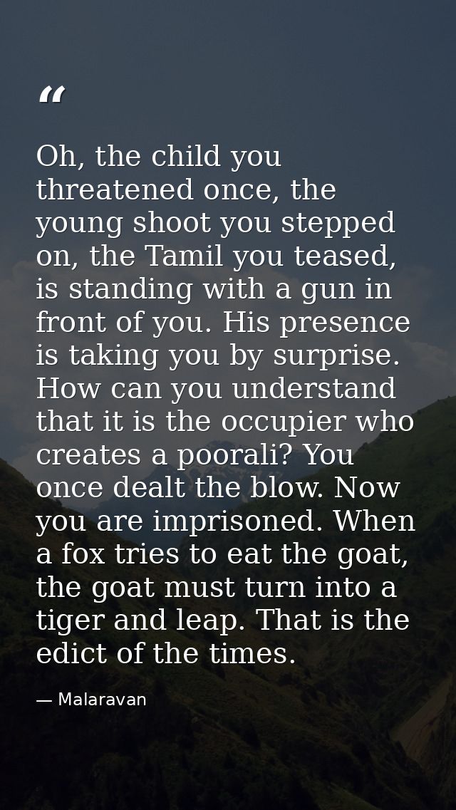 Oh, the child you threatened once, the young shoot you stepped on, the Tamil you teased, is standing with a gun in front — Malaravan