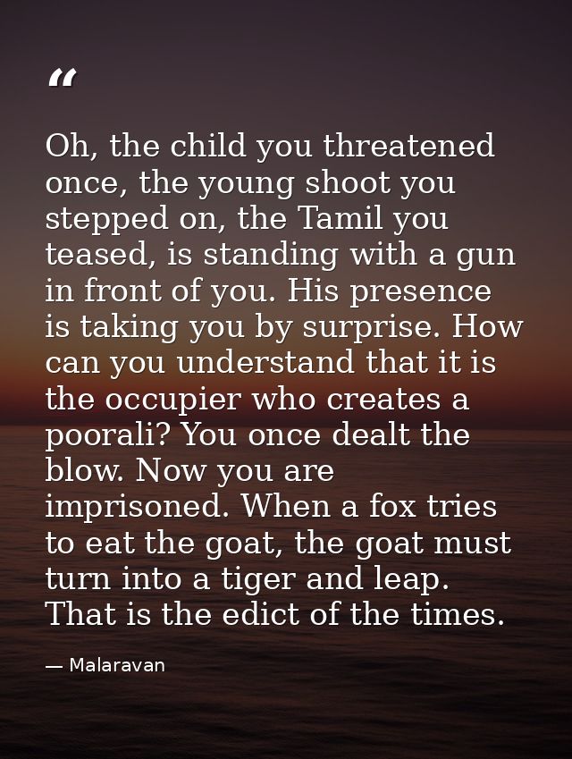 Oh, the child you threatened once, the young shoot you stepped on, the Tamil you teased, is standing with a gun in front — Malaravan