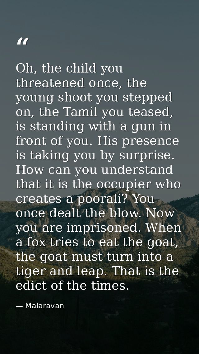 Oh, the child you threatened once, the young shoot you stepped on, the Tamil you teased, is standing with a gun in front — Malaravan