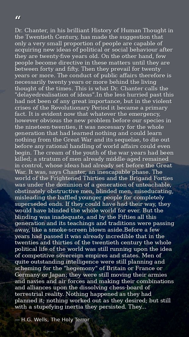 Dr. Chanter, in his brilliant History of Human Thought in the Twentieth Century, has made the suggestion that only a ver — H.G. Wells, The Holy Terror