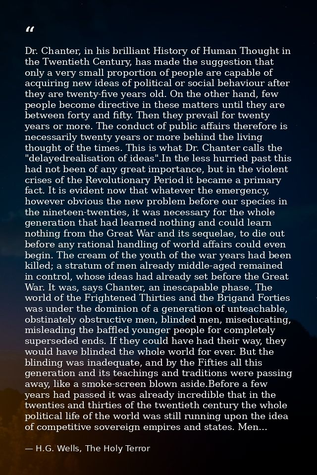 Dr. Chanter, in his brilliant History of Human Thought in the Twentieth Century, has made the suggestion that only a ver — H.G. Wells, The Holy Terror