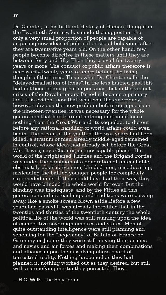Dr. Chanter, in his brilliant History of Human Thought in the Twentieth Century, has made the suggestion that only a ver — H.G. Wells, The Holy Terror