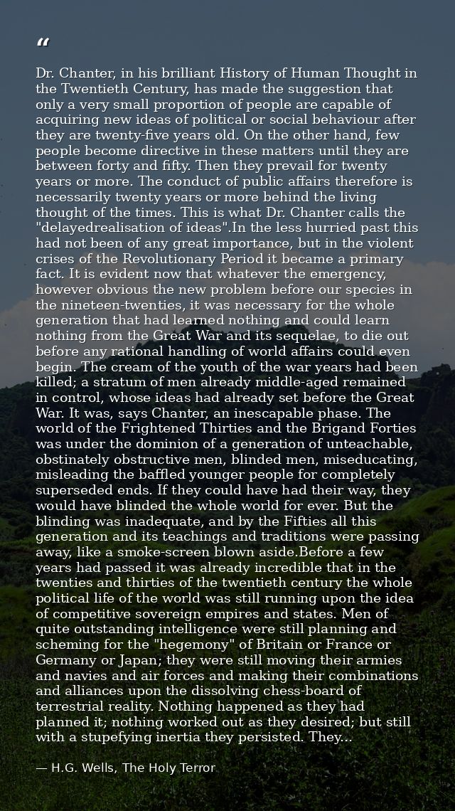 Dr. Chanter, in his brilliant History of Human Thought in the Twentieth Century, has made the suggestion that only a ver — H.G. Wells, The Holy Terror