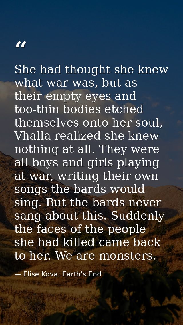 She had thought she knew what war was, but as their empty eyes and too-thin bodies etched themselves onto her soul, Vhal — Elise Kova, Earth's End