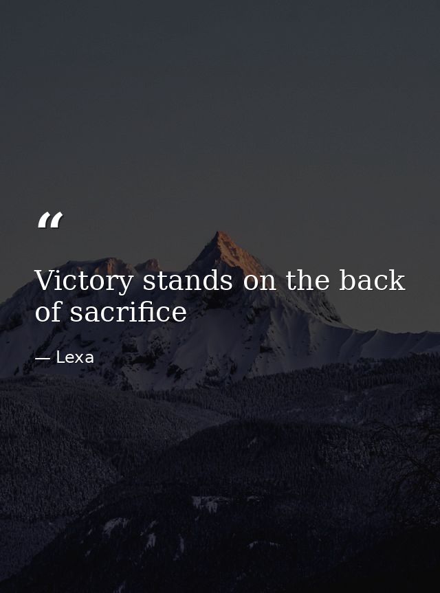Victory stands on the back of sacrifice — Lexa