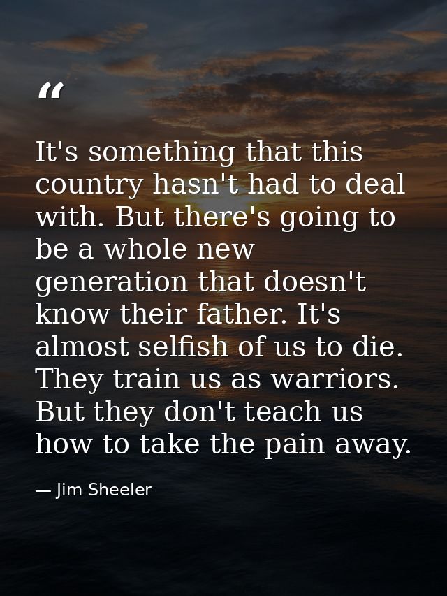 It's something that this country hasn't had to deal with. But there's going to be a whole new generation that doesn't kn — Jim Sheeler