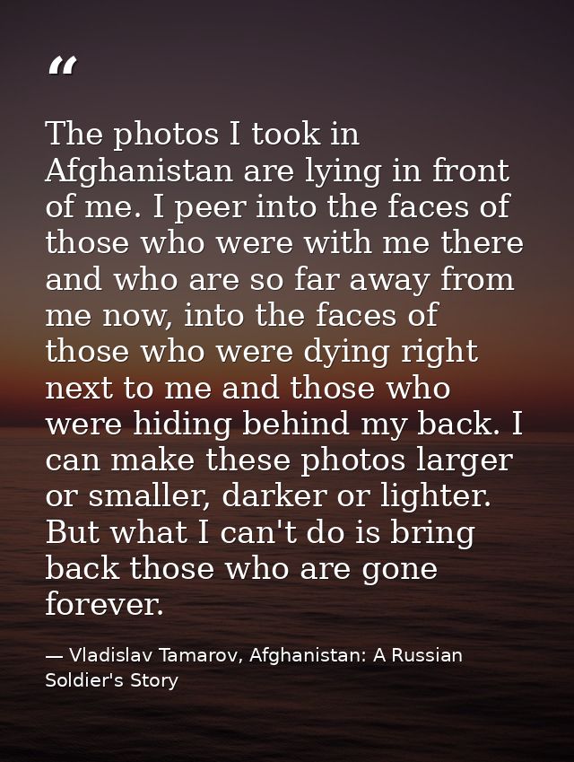 The photos I took in Afghanistan are lying in front of me. I peer into the faces of those who were with me there and who — Vladislav Tamarov, Afghanistan: A Russian Soldier's Story