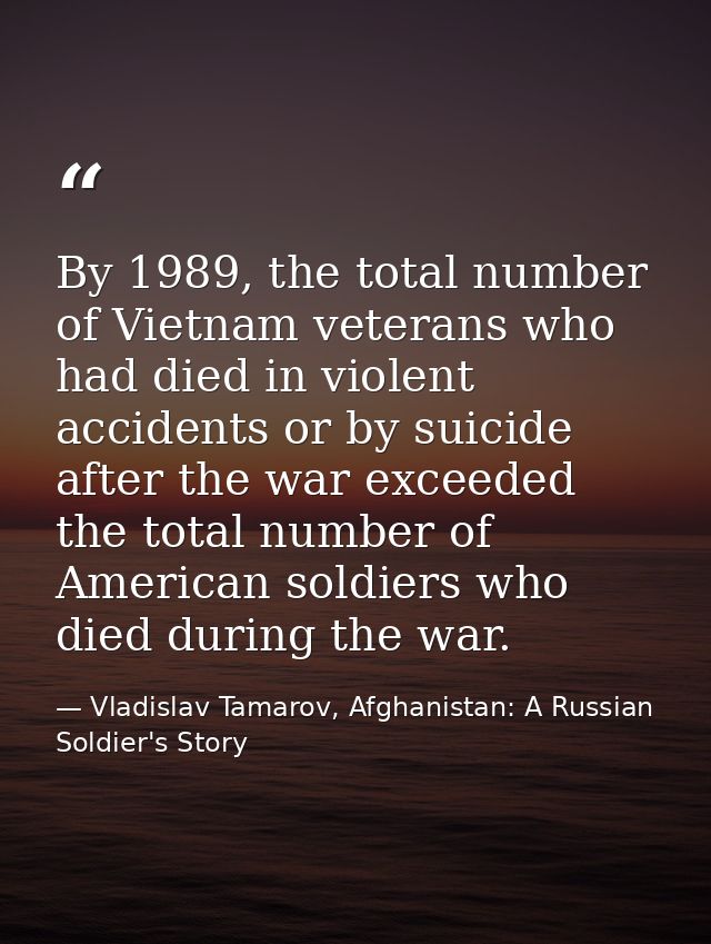 By 1989, the total number of Vietnam veterans who had died in violent accidents or by suicide after the war exceeded the — Vladislav Tamarov, Afghanistan: A Russian Soldier's Story