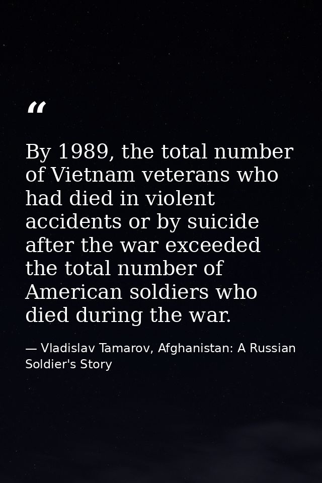 By 1989, the total number of Vietnam veterans who had died in violent accidents or by suicide after the war exceeded the — Vladislav Tamarov, Afghanistan: A Russian Soldier's Story