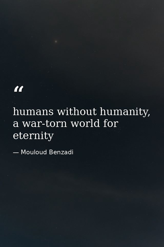 humans without humanity, a war-torn world for eternity — Mouloud Benzadi
