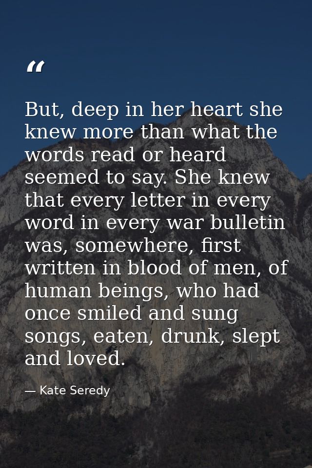 But, deep in her heart she knew more than what the words read or heard seemed to say. She knew that every letter in ever — Kate Seredy