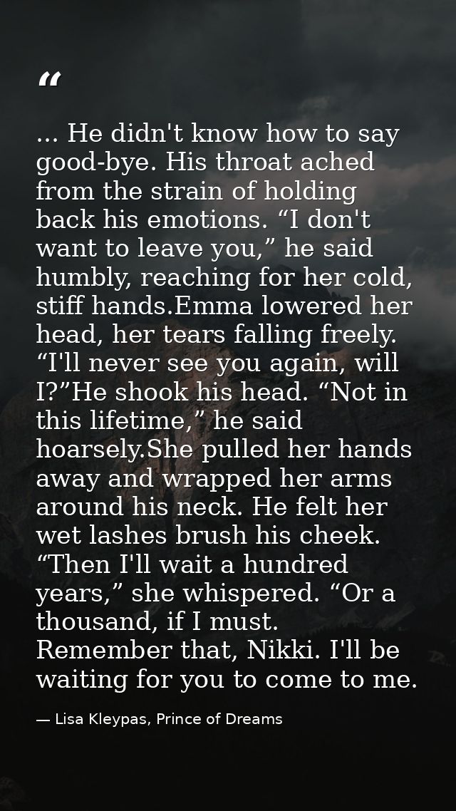 ... He didn't know how to say good-bye. His throat ached from the strain of holding back his emotions. “I don't want to  — Lisa Kleypas, Prince of Dreams