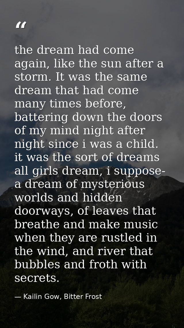 the dream had come again, like the sun after a storm. It was the same dream that had come many times before, battering d — Kailin Gow, Bitter Frost