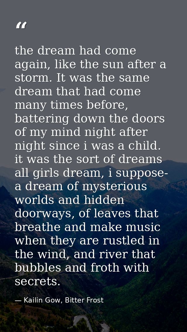 the dream had come again, like the sun after a storm. It was the same dream that had come many times before, battering d — Kailin Gow, Bitter Frost