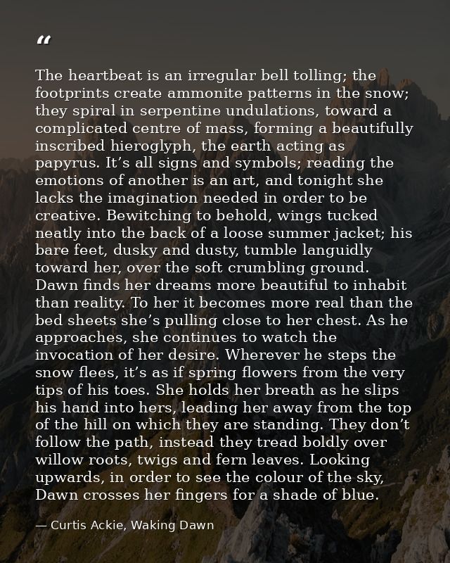 The heartbeat is an irregular bell tolling; the footprints create ammonite patterns in the snow; they spiral in serpenti — Curtis Ackie, Waking Dawn