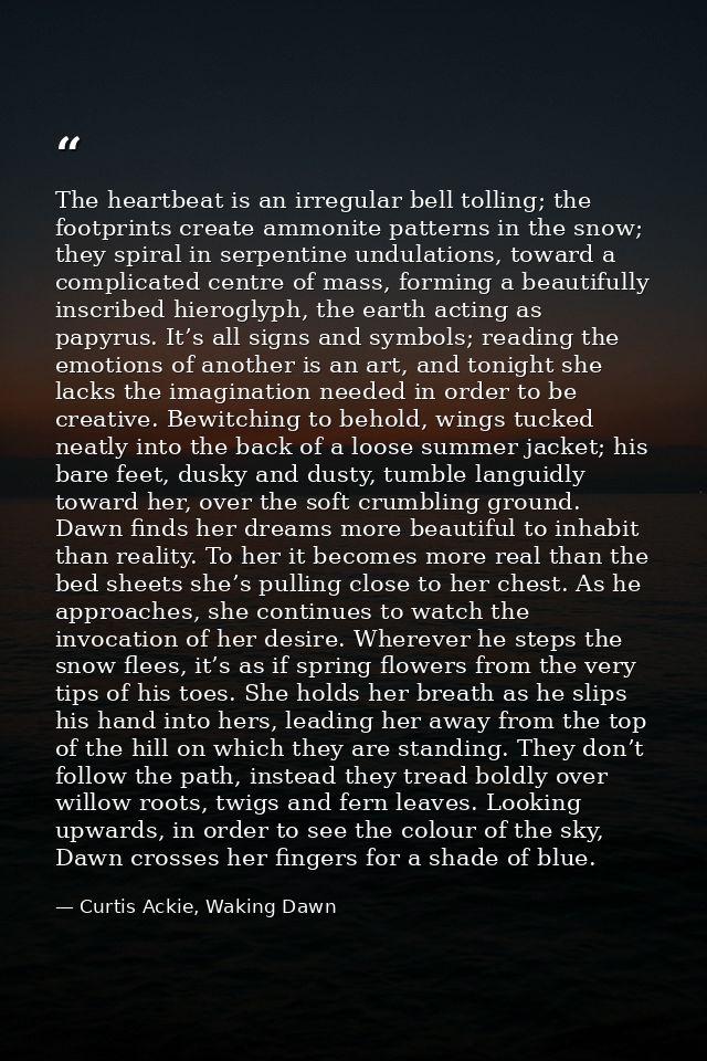 The heartbeat is an irregular bell tolling; the footprints create ammonite patterns in the snow; they spiral in serpenti — Curtis Ackie, Waking Dawn