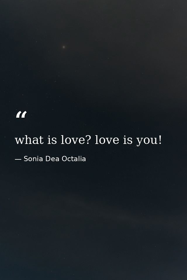 what is love? love is you! — Sonia Dea Octalia