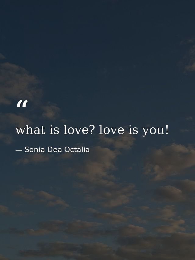 what is love? love is you! — Sonia Dea Octalia