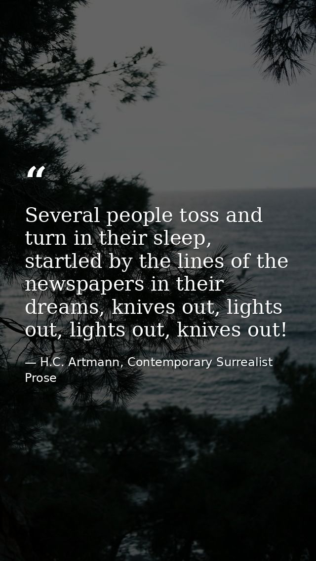 Several people toss and turn in their sleep, startled by the lines of the newspapers in their dreams, knives out, lights — H.C. Artmann, Contemporary Surrealist Prose