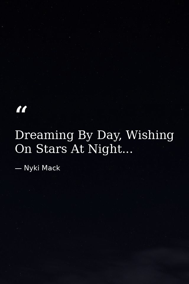 Dreaming By Day, Wishing On Stars At Night... — Nyki Mack