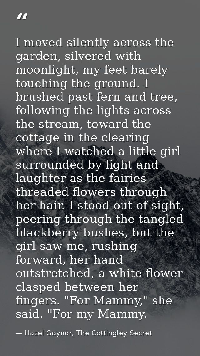 I moved silently across the garden, silvered with moonlight, my feet barely touching the ground. I brushed past fern and — Hazel Gaynor, The Cottingley Secret