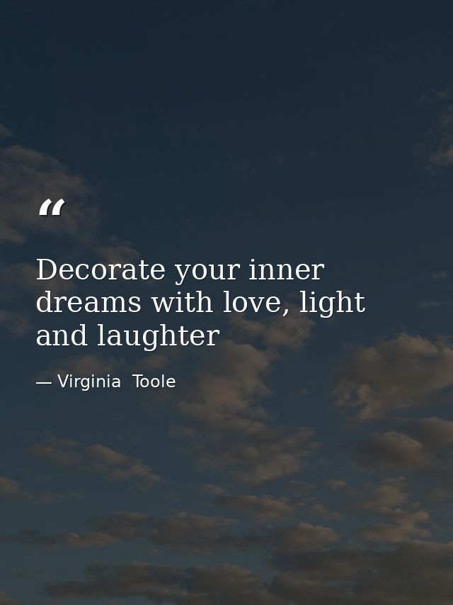 Decorate your inner dreams with love, light and laughter — Virginia  Toole