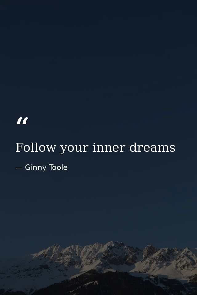 Follow your inner dreams — Ginny Toole