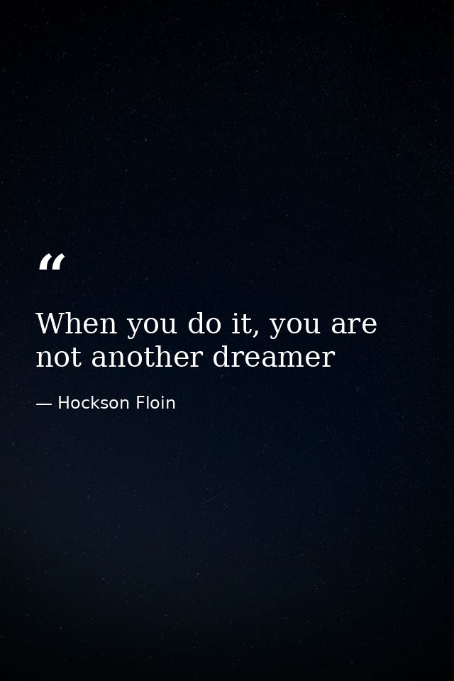 When you do it, you are not another dreamer — Hockson Floin