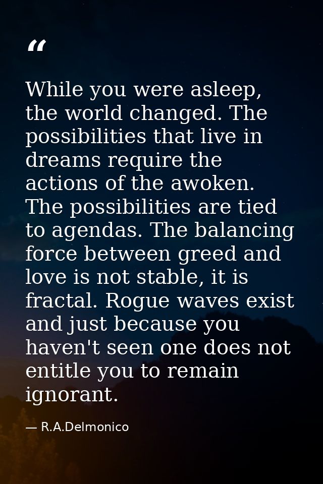 While you were asleep, the world changed. The possibilities that live in dreams require the actions of the awoken. The p — R.A.Delmonico