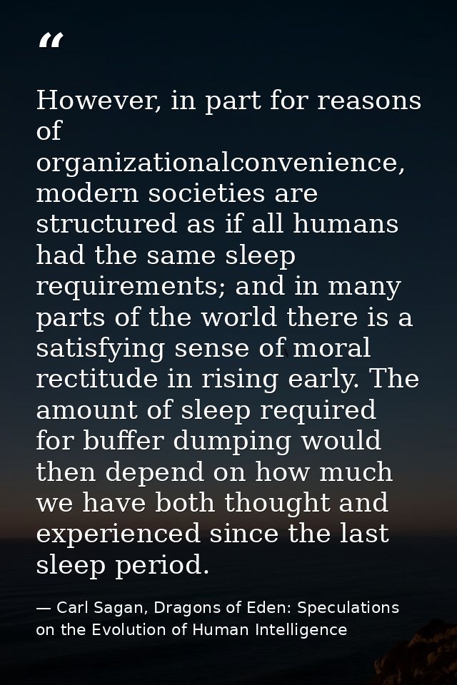 However, in part for reasons of organizationalconvenience, modern societies are structured as if all humans had the same — Carl Sagan, Dragons of Eden: Speculations on the Evolution of Human Intelligence