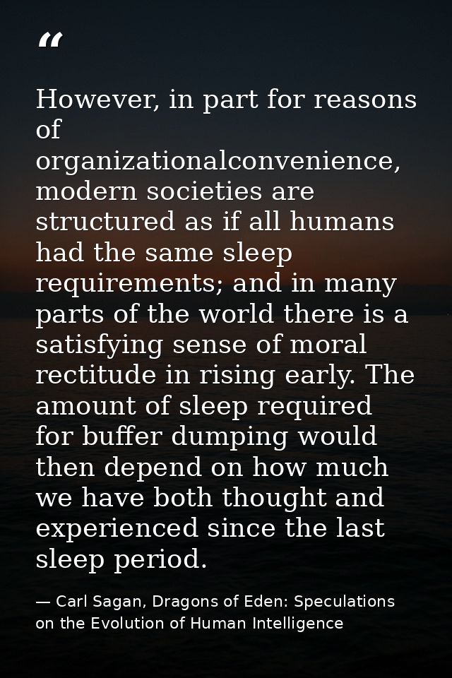 However, in part for reasons of organizationalconvenience, modern societies are structured as if all humans had the same — Carl Sagan, Dragons of Eden: Speculations on the Evolution of Human Intelligence