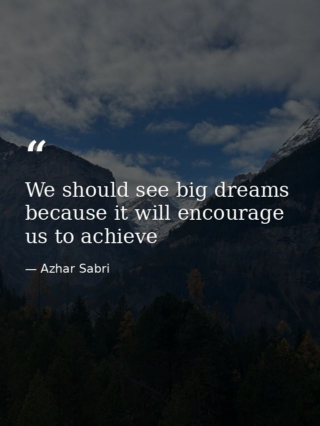 We should see big dreams because it will encourage us to achieve — Azhar Sabri