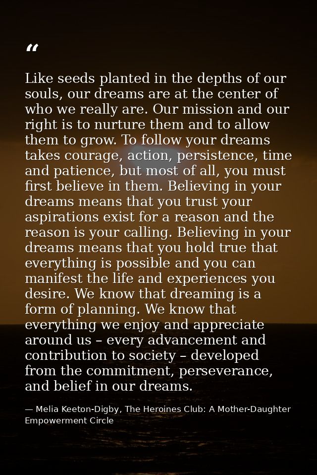 Like seeds planted in the depths of our souls, our dreams are at the center of who we really are. Our mission and our ri — Melia Keeton-Digby, The Heroines Club: A Mother-Daughter Empowerment Circle