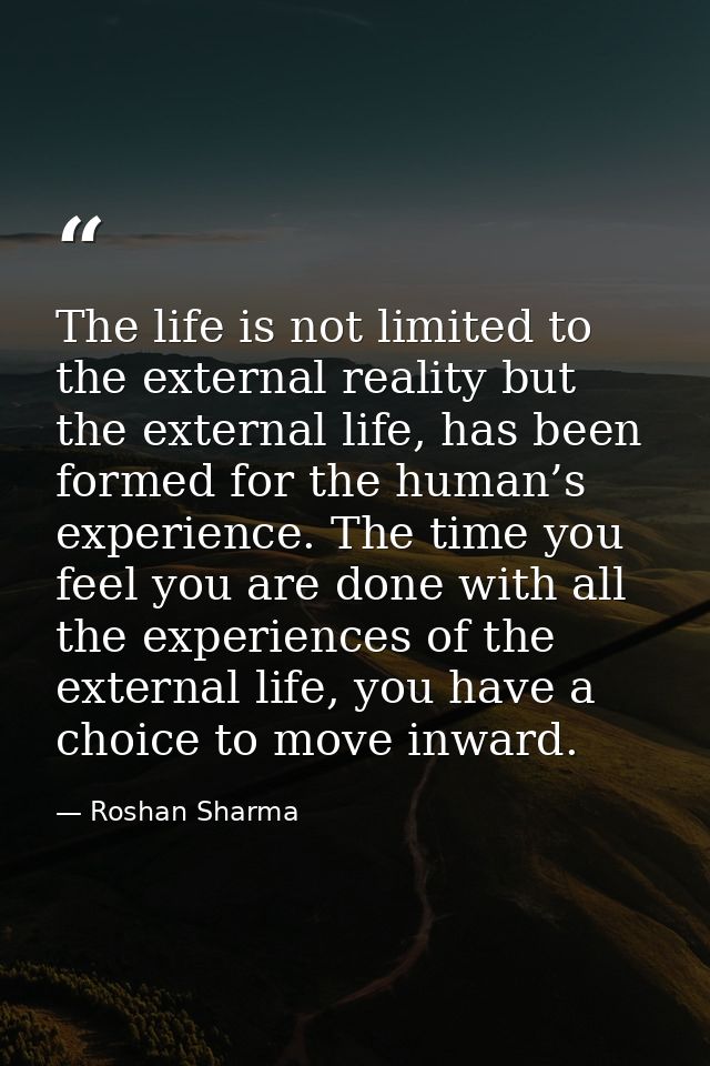 The life is not limited to the external reality but the external life, has been formed for the human’s experience. The t — Roshan Sharma