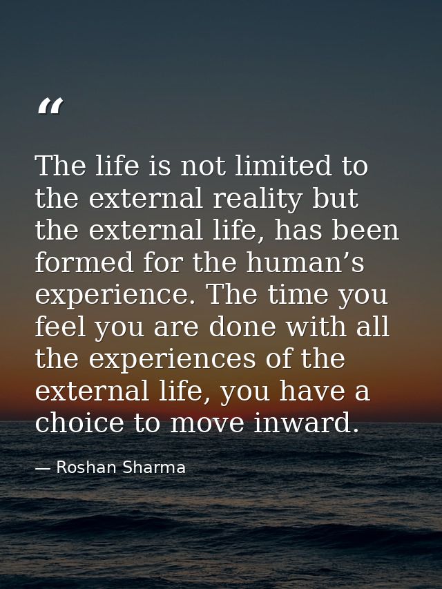 The life is not limited to the external reality but the external life, has been formed for the human’s experience. The t — Roshan Sharma