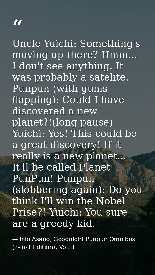 Uncle Yuichi: Something's moving up there? Hmm... I don't see anything. It was probably a satelite. Punpun (with gums fl — Inio Asano, Goodnight Punpun Omnibus (2-in-1 Edition), Vol. 1