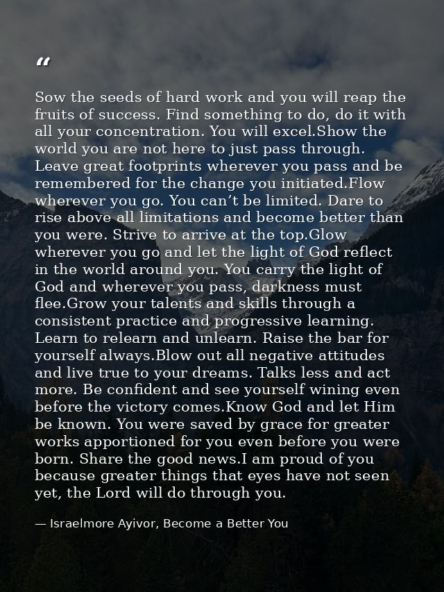 Sow the seeds of hard work and you will reap the fruits of success. Find something to do, do it with all your concentrat — Israelmore Ayivor, Become a Better You