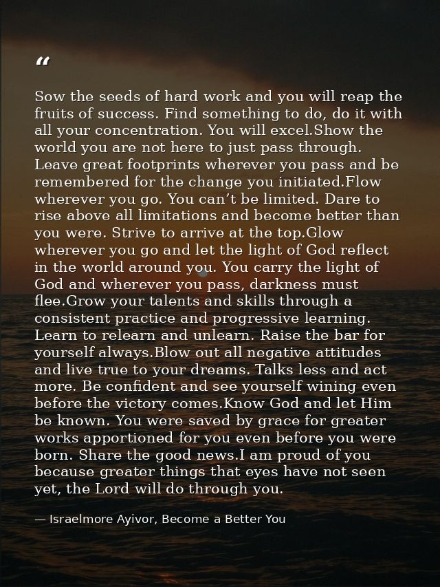 Sow the seeds of hard work and you will reap the fruits of success. Find something to do, do it with all your concentrat — Israelmore Ayivor, Become a Better You