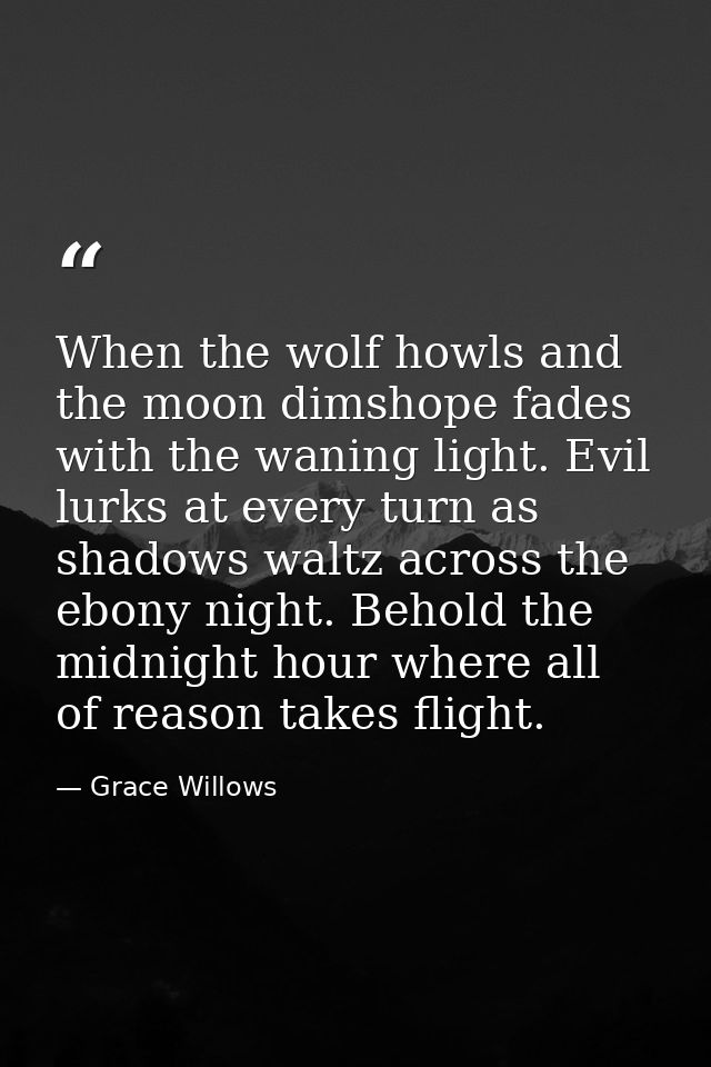 When the wolf howls and the moon dimshope fades with the waning light. Evil lurks at every turn as shadows waltz across  — Grace Willows