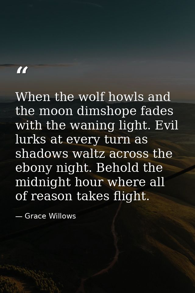 When the wolf howls and the moon dimshope fades with the waning light. Evil lurks at every turn as shadows waltz across  — Grace Willows