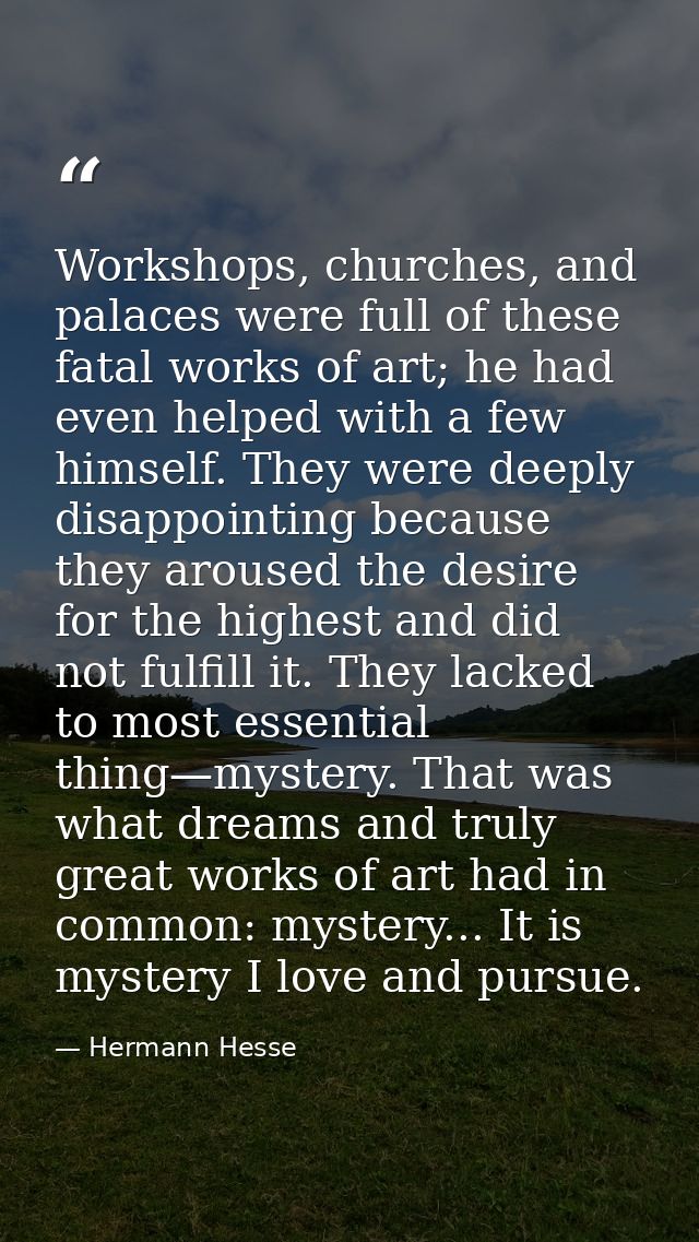 Workshops, churches, and palaces were full of these fatal works of art; he had even helped with a few himself. They were — Hermann Hesse