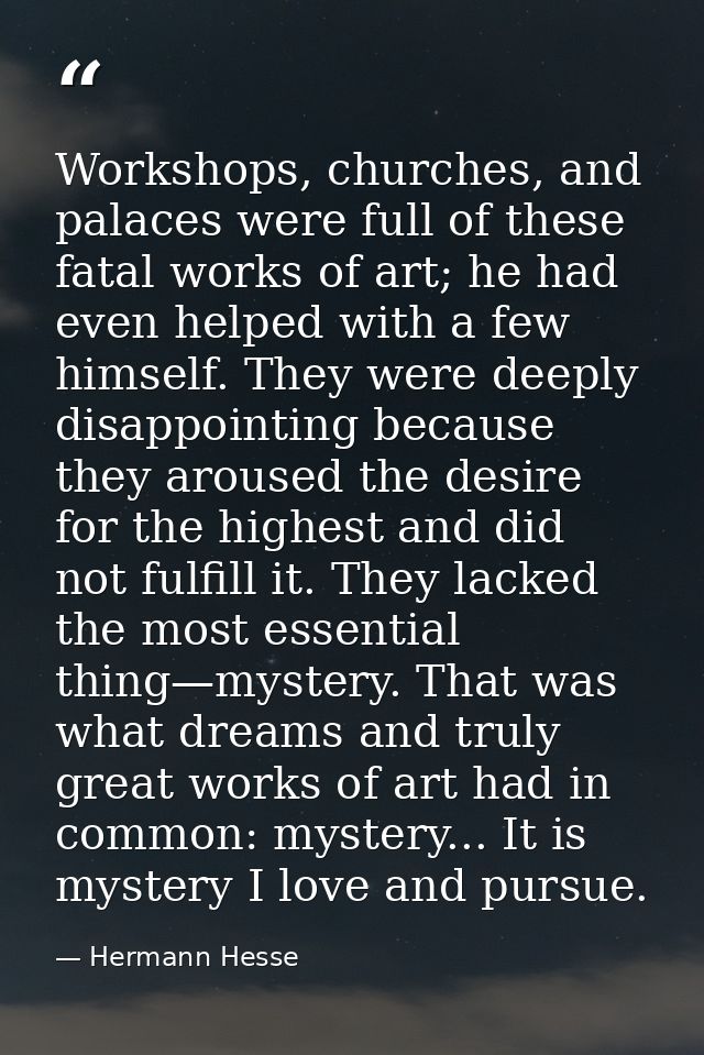 Workshops, churches, and palaces were full of these fatal works of art; he had even helped with a few himself. They were — Hermann Hesse