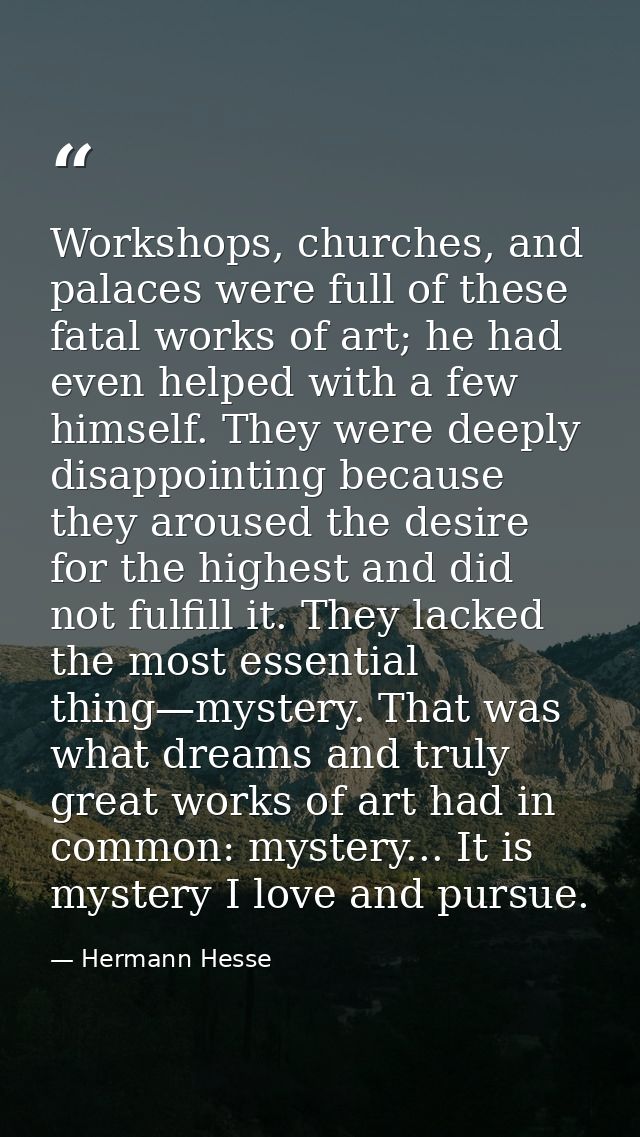 Workshops, churches, and palaces were full of these fatal works of art; he had even helped with a few himself. They were — Hermann Hesse
