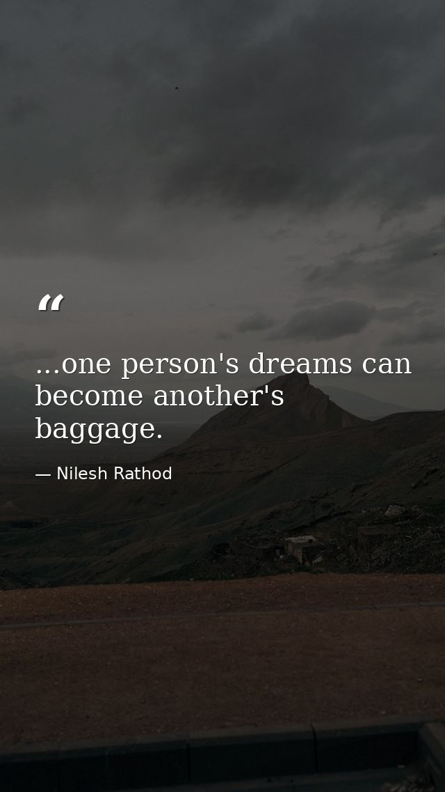 ...one person's dreams can become another's baggage. — Nilesh Rathod