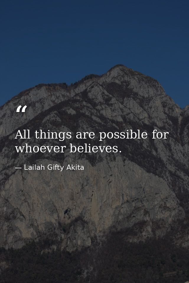 All things are possible for whoever believes. — Lailah Gifty Akita